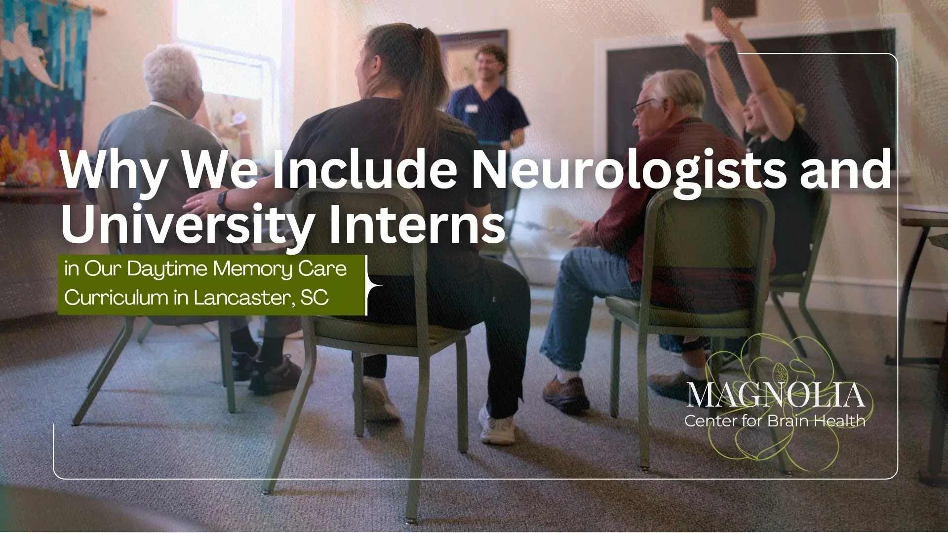 photo of participants working with university interns during a memory care session at the Magnolia Center for Brain Heath in Lancaster SC photo of participants working with university interns during a memory care session at the Magnolia Center for Brain Heath in Lancaster SC with text